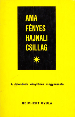 Reichert Gyula - Ama fnyes hajnali csillag - A jelensek knyvnek magyarzata