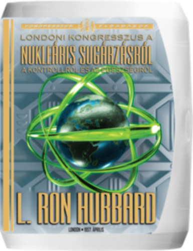 L. Ron Hubbard - Londoni kongresszus a nukleris sugrzsrl, a kontrollrl s az egszsgrl
