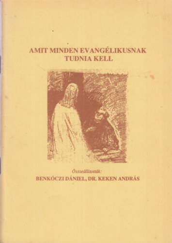 Benk�czi D�niel, Dr. Keken Adnr�s - Amit minden evang�likusnak tudnia kell