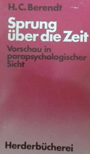 H.C. Berendt - Sprung ber die Zeit - Vorschau in parapsychologischer Sicht