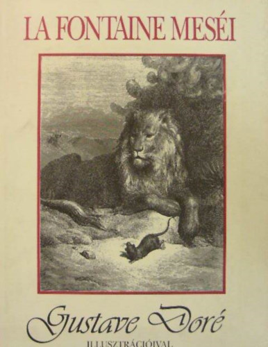 La Fontaine - La Fontaine meséi (Teljes magyar kiadás Gustave Doré háromszáz illusztrációjával)