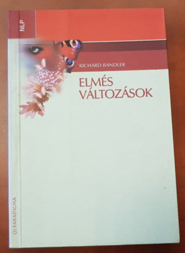 Richard Bandler - Elm�s v�ltoz�sok - Hogyan haszn�ld bels� er�idet a v�ltoz�shoz