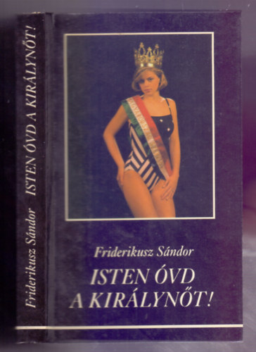 Friderikusz S�ndor - Isten �vd a kir�lyn�t!   MAGYAR SZ�PS�GKIR�LYN�, MOLN�R CSILLA ANDREA �LET�NEK �S HAL�L�NAK HITELES DOKUMENTUMAI