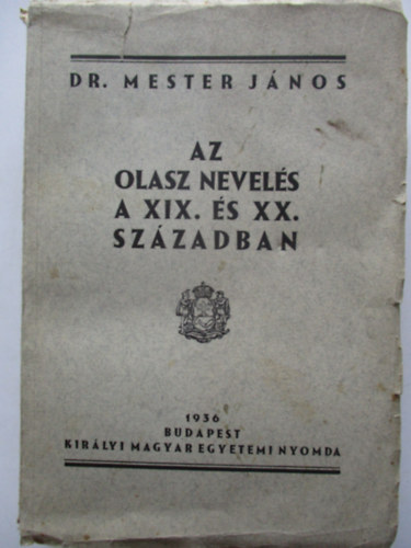 Mester J�nos dr. - Az olasz nevel�s a XIX. �s XX. sz�zadban