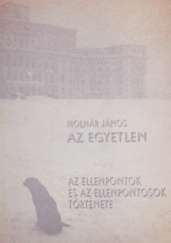 Moln�r J�nos - Az egyetlen (Az ellenpontok �s az ellenpontosok t�rt�nete)