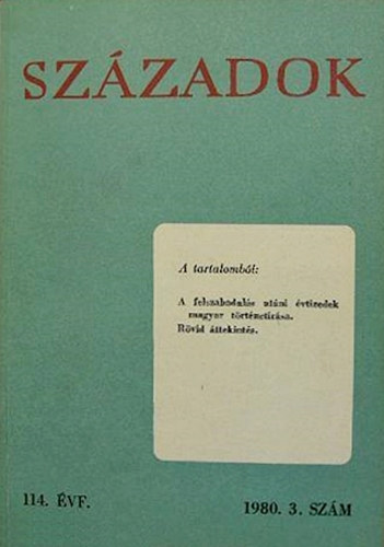 Sz�zadok - A Magyar T�rt�nelmi T�rsulat k�zl�nye 114. �vf., 1980. 3. sz�m