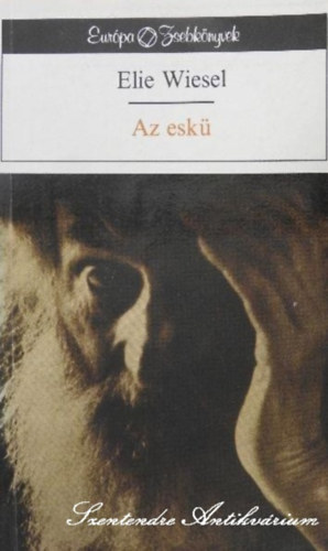 P�sztor P�ter  Elie Wiesel (Szerk.), Dezs�nyi Katalin (ford.), Dezs�nyi Katalin (lektor) - Az esk� - Dezs�nyi Katalin ford�t�s�ban