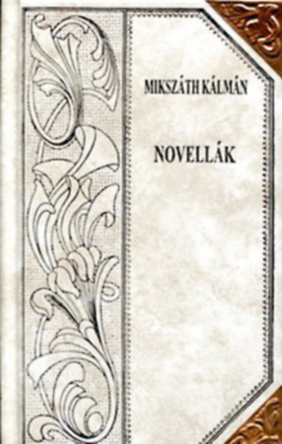 Mikszáth Kálmán - Novellák (Mikszáth-sorozat 54.) Díszes sorozatkötésben, a sarkokon rézpánttal.