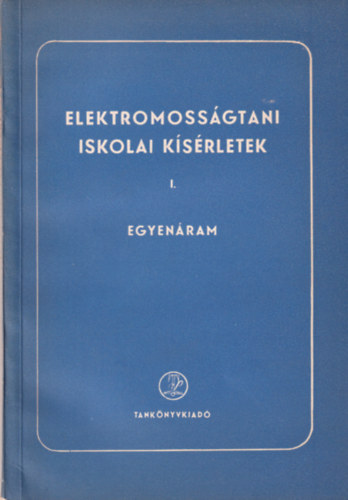 Hellmuth Pricks Ernst Roller - Elektromoss�gtani iskolai k�s�rletek I. Egyen�ram