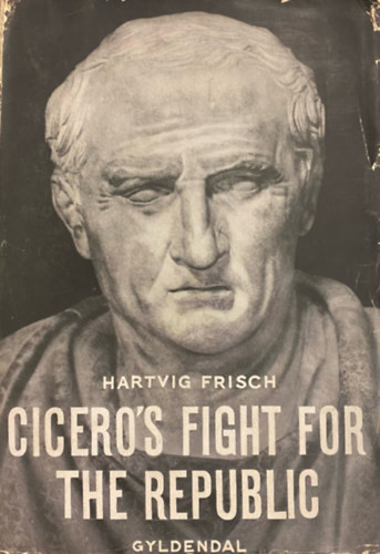 Hartvig Frisch - Cicero's fight for the republic