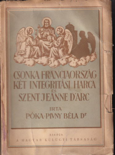 Póka-Pivny Béla - Csonka Franciaország két integritási harca és Szent Jeanne d'Arc