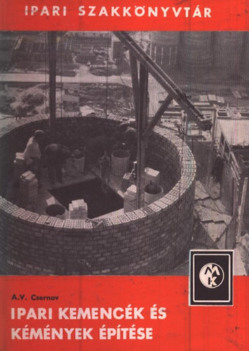 A.V. Csernov - Ipari kemencék és kémények építése (Ipari szakkönyvtár)