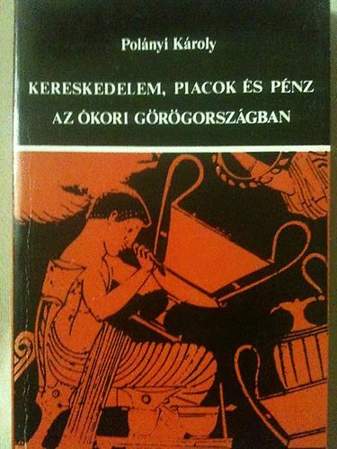 Polnyi Kroly - Kereskedelem, piacok s pnz az kori Grgorszgban