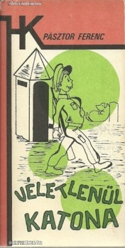 Psztor Ferenc - Vletlenl katona - els ktet