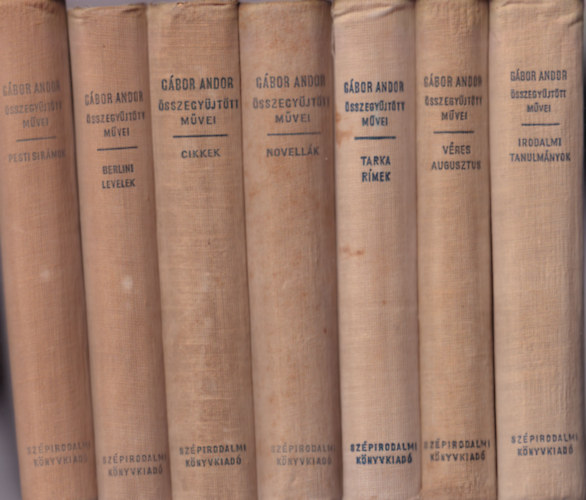 G�bor Andor - 7 k�tet a G�bor Andor �sszegy�jt�tt munk�i soroztatb�l: Irodalmi tanulm�nyok - V�res augusztus -  Tarka r�mek - �sszegy�jt�tt novell�k - �sszegy�jt�tt cikkek I. - Berlini levelek - Pesti sir�mok