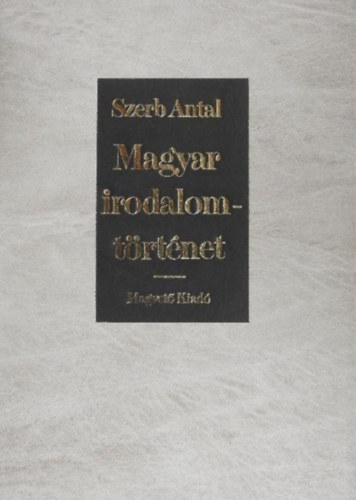 cs Margit  Szerb Antal (szerk.) - Magyar irodalomtrtnet - Magvet kiads (Egyhzi irodalom / Fri irodalom / Nemesi irodalom / Polgri irodalom / A mai irodalom)