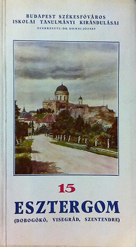 Dr. Bodn�r Gyula - Budapest sz�kesf�v�ros iskolai kir�ndul�vonatai 15.- Esztergom
