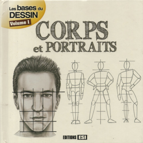 Corps et portraits. Les bases du dessin Volume 1