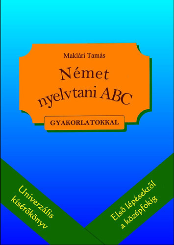 Maklri Tams - Nmet nyelvtani ABC - Nyelvtani ksrknyv feladatokkal