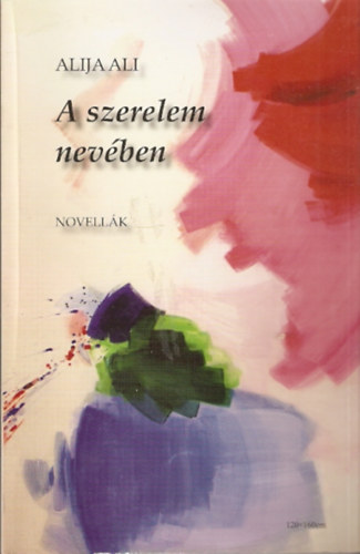 Alija Ali - A szerelem nevben (novellk)