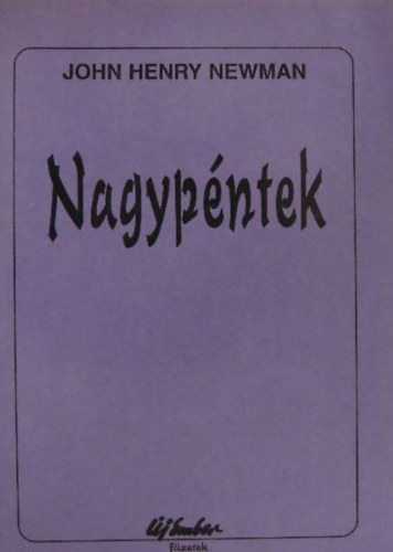 John Henry Newman - Nagyp�ntek. Elm�lked�sek �s im�ds�gok
