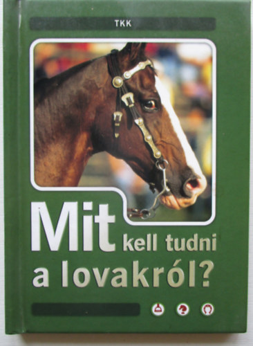 Gyrgy Andrs  (szerk.) - Mit kell tudni a lovakrl?