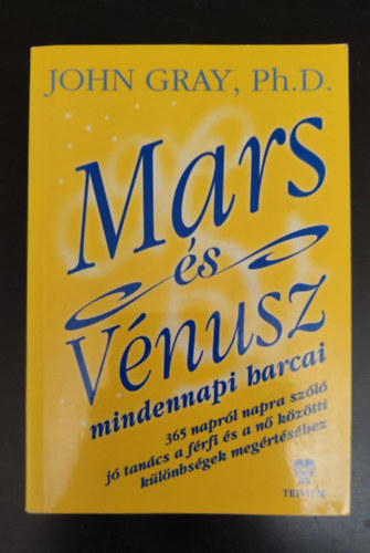 John Gray - Mars s Vnusz mindennapi harcai - 365 naprl napra szl j tancs a frfi s n kztti klnbsgek megrtshez (Egyedi termkfot)