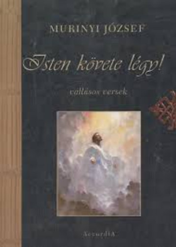 Murinyi József - Isten követe légy! - vallásos versek