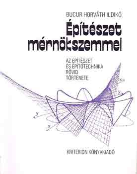Bucur Horváth Ildikó - Építészet mérnökszemmel.Az építészet és építőtechnika rövid története.