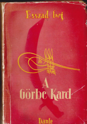 Esszad Bej - [NUSSIMBAUM, Lev] Esszad Bej: A G�rbe Kard. (Az iszl�m t�rt�nete.) - (Ford. Devecserin� Guthi Erzs�bet.)