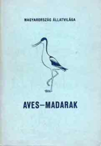 Szkessy Vilmos dr. - Magyarorszg llatvilga XXI.- Madarak (Aves)