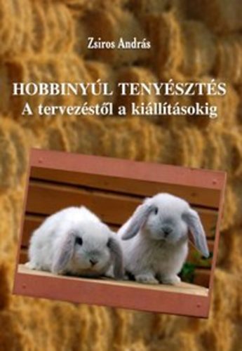 Zsiros András - Hobbinyúltenyésztés - A tervezéstől a kiállításokig