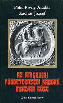 Pka-Pivny A.-Zachar J. - Az amerikai fggetlensgi hbor magyar hse