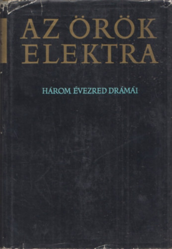 Magyar Helikon - Az �r�k Elektra (h�rom �vezred dr�m�i)