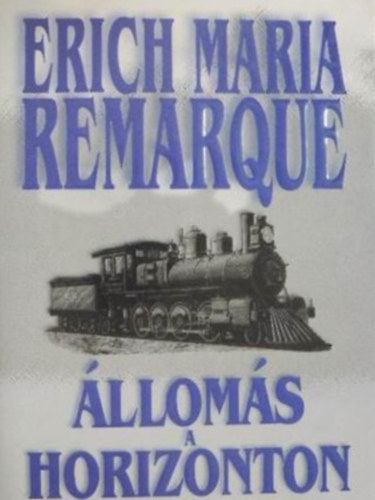Szerző Erich Maria Remarque Fordító Tandori Dezső - Állomás a horizonton - Aquila Könyvkiadó - Első kiadás