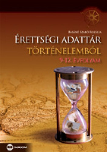 Dr. Pataki Balázs Basáné Szabó Rozália - Érettségi adattár történelemből 9-12. évfolyam