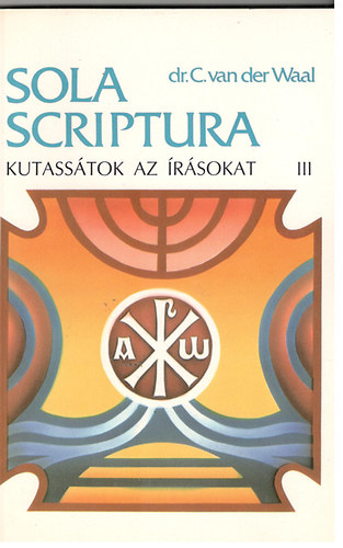 dr.C. van der Waal - Sola scriptura, kutassátok az írásokat III. Sámuel-Eszter