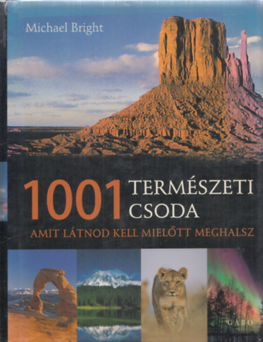 Michael Bright - 1001 term�szeti csoda - Amit l�tnod kell, miel�tt meghalsz