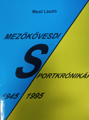 Mez� L�szl� - Mez�k�vesdi Sportkr�nik�k 1945-1995