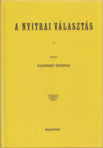Tarnczy Gusztv - A nyitrai vlaszts (reprint)