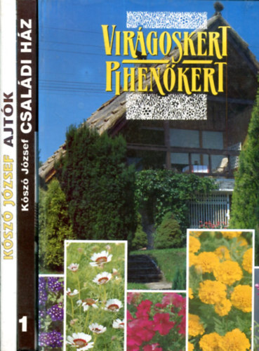 Ksz Jzsef - dr. Lelkes Lajos  (szerk.) - 3 db hz s kert ktet (Csaldi hz - Ajtk - Virgoskert-pihenkert)