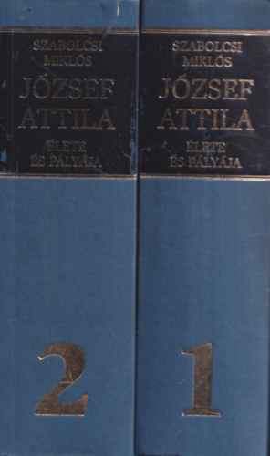 Szabolcsi Mikl�s - J�zsef Attila �lete �s p�ly�ja I-II.