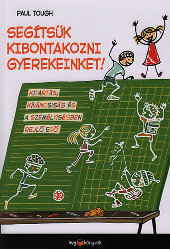 Paul Tough - Segítsük kibontakozni gyerekeinket!