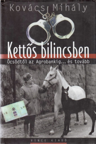 Kovcs MIhly - Ketts bilincsben - csdtl az agrobankig... s tovbb