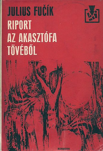 Julius Fucík - Riport az akasztófa tövéből