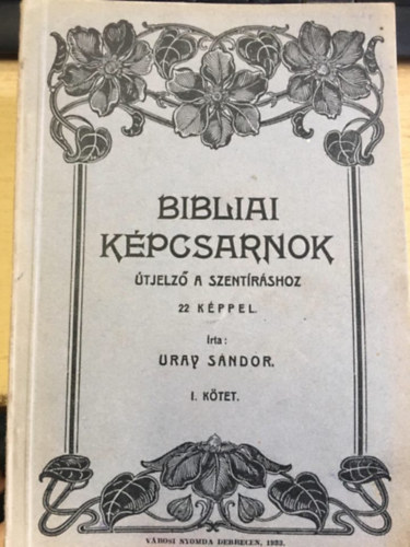 Uray S�ndor - Bibliai k�pcsarnok I.  - �tjelz� a szent�r�shoz 22 k�ppel