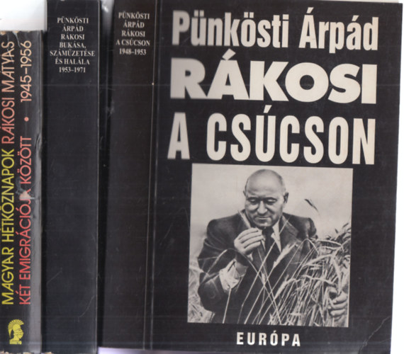 Botos János, Zinner Tibor, Korom Mihály, Pünkösti Árpád Gyarmati György - 3 db. Rákosi könyv: Magyar hétköznapok Rákosi Mátyás két emigrációja között (1945 - 1956) + Rákosi a csúcson (1948 - 1953) + Rákosi bukása, száműzetése és halála (1953 - 1971)