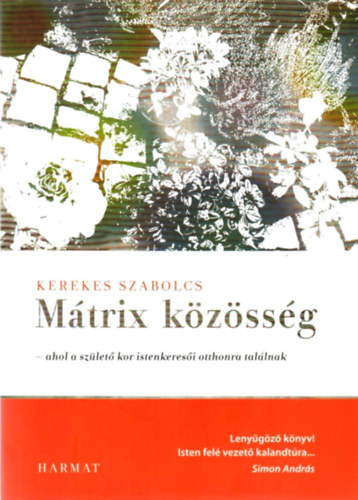 Kerekes Szabolcs - Mátrix közösség - ahol a születő kor istenkeresői otthonra találnak