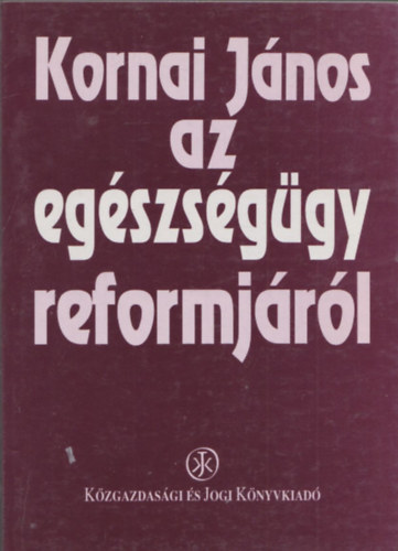 Kornai Jnos - Az egszsggy reformjrl
