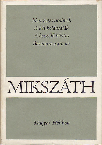 Mikszth Kalman - Nemzetes uraimk - A kt koldusdik - A beszl knts - Beszterce ostroma